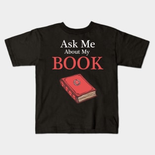 Ask Me About My Book - Writer, Author Shirt Kids T-Shirt